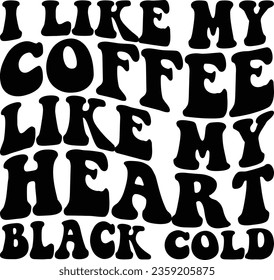 I Like My Coffee Like My Heart Black Cold Retro Coffee T-shirt Design