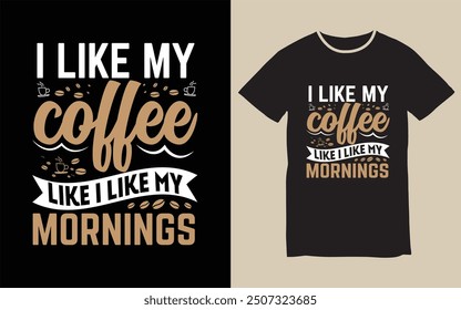 I Like My Coffee I Like My Morning Typography T Shirt Design