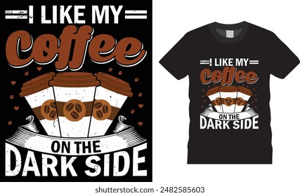 I Like My Coffee On the Dark Side, coffee typography vector t-shirt  design, Vector, template. Lettering, illustration ,on background, new coffee t-shirt design.