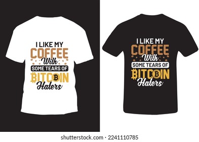 I like my coffee with some tears of bitcoin haters. tshirt design concept. bitcoin tshirt design.