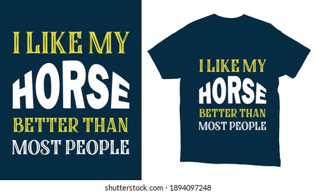 I like my horse better than most people horse typography tshirt design