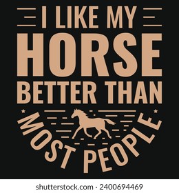 I like my horse better than typography tshirt design 