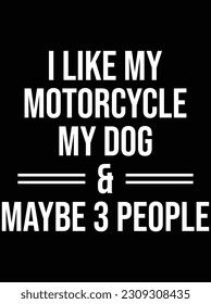 I like my motorcycle my dog vector art design, EPS file. design file for T-shirt. SVG, EPS cuttable design file svg