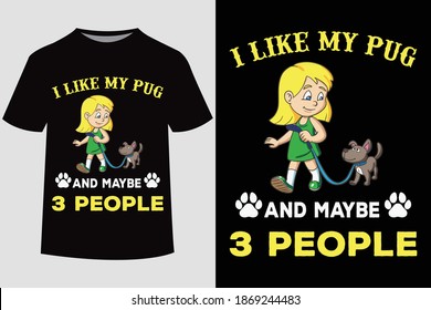 I Like my pug and maybe 3 people-Dog t shirt design.Dog quote typography t-shirt. Vector Illustration quotes. Design template for t shirt print, poster, cases,cover, banner, gift card, label sticker.