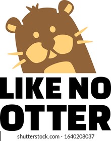 Like no otter slogan with otter head 