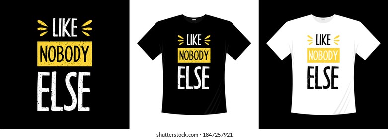like nobody else  modern t-shirt design. saying, phrase t shirt