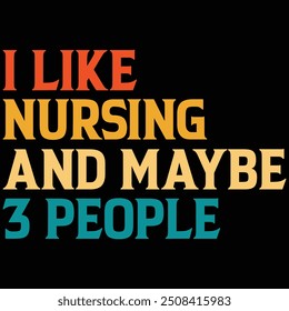 I Like Nursing And Maybe 3 People T-shirt Design, Nursing Shirt, Nurse Gift Shirt, Quotes, Vintage, Nursing T-shirt Design