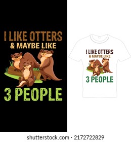  I Like Otters  Maybe Like 3 People – Otter T – Shirt Design, Printable Sublimation Design.. 