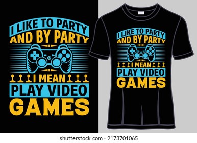 I like to party and by party I mean play video games Typography T shirt design with lettering editable t shirt vector graphic design