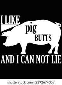 I like pig butts and I can not lie - EPS file for cutting machine. You can edit and print this vector art with EPS editor.