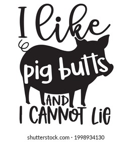 i like pig butts and i cannot lie logo inspirational positive quotes, motivational, typography, lettering design