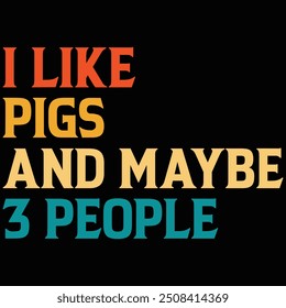 I Like Pigs And Maybe 3 People T-shirt Design, Pigs Lover, Pigs Shirt, Pigs Gift Shirt, Quotes, Vintage