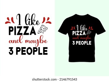 I like Pizza and maybe 3 people T-shirt. Popular t shirts. Graphic design. Typography design. Inspirational quotes. Vintage texture