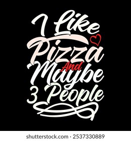 Ich mag Pizza und vielleicht 3 Personen, menschlichen Körper Teil Real Life Freundschaft Geschenkkonzept, Pizza Lover Typografie Illustration Kunst