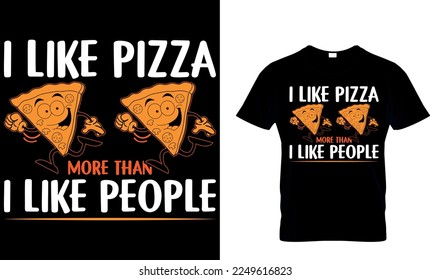 I Like Pizza More Than I Like People. pizza t shirt design. pizza design. Pizza t-Shirt design. Typography t-shirt design.