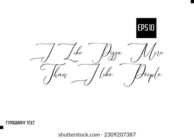 I Like Pizza More Than I like People Typography Text Inspirational Quote About Pizza 