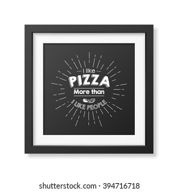 I like pizza more than i like people - Quote typographical Background.