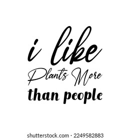 i like plants more than people black lettering quote