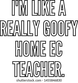 I am like a really goofy home ec teacher