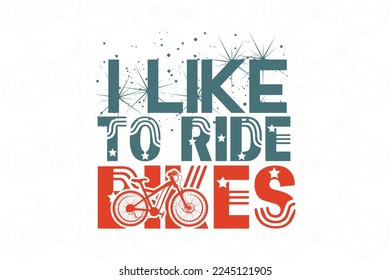 I like to ride bikes t shirt design. cycling bike tshirt vector illustration.