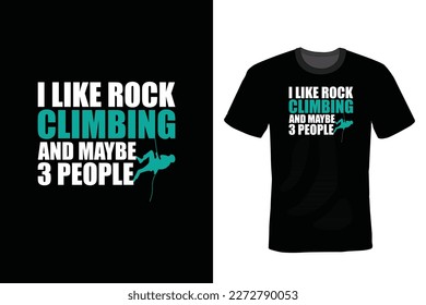 I Like Rock Climbing And Maybe 3 People, Climbing T shirt design, vintage, typography