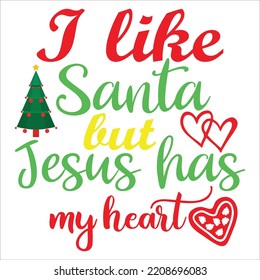 I like Santa but Jesus has my heart Merry Christmas shirt print template, funny Xmas shirt design, Santa Claus funny quotes typography design