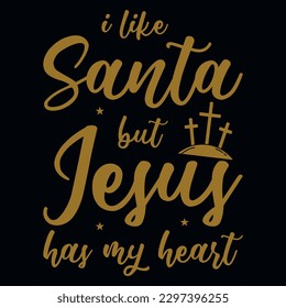 I like santa but jesus has my heart god typography tshirt design 