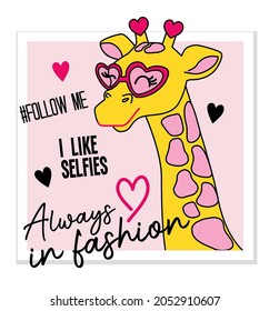 
I LIKE SELFIES, FOLLOW ME, ALWAYS FASHIONABLE, GIRAFFE ILLUSTRATION