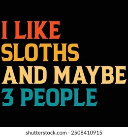 I Like Sloths And Maybe 3 People T-shirt Design, Sloths, Sloths T-shirt, Sloths Lover Shirt, Quotes, Gift Shirt