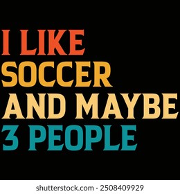 I Like Soccer And Maybe 3 People T-shirt Design, Soccer Player Shirt, Soccer, Shirt, Quotes, Vintage