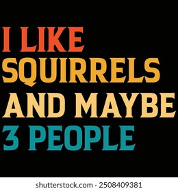 I Like Squirrels And Maybe 3 People T-shirt Design, T-shirt, Quotes Design, Squirrels T-shirt, Squirrels, Vintage