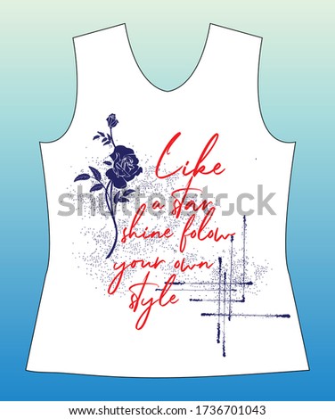 Like a star shine folow your own style, slogan lovely graphic design and cute flowers graphic design print for tee and t shirt and fabric