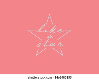 Like a Star Slogan,  t shirt graphic design, vector artistic illustration graphic style, vector, poster.