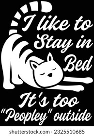 I like to stay in bed it's too peopley outside vector art design, eps file. design file for t-shirt. SVG, EPS cuttable design file