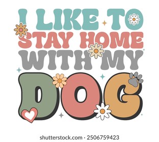 I like to stay home with my dog Retro Shirt, Dog Mom shirt, Dog Mom Quotes, Fur Mama Shirt, Dog Lover Gift, Mothers Day Gift, Cute Pet Owner Tee, Retro Pet Design, Animal Rescue Support, Cut File