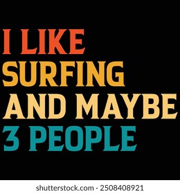 I Like Surfing And Maybe 3 People T-shirt Design, Surfing Shirt, Summer, Quotes Design, Vintage, Summer T-shirt