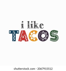 i like tacos slogan print for t-shirt, sticker, poster, wallpaper and all uses