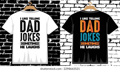 I Like Telling Dad Jokes Sometimes He Laughs Father's Day T shirt Design, vector Father's Day T shirt  design, Dad shirt, Father typography T shirt design