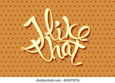 I like that an inscription in a pop art style. Vector illustration