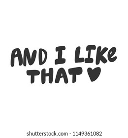 And I like that. Sticker for social media content. Vector hand drawn illustration design. Bubble pop art comic style poster, t shirt print, post card, video blog cover