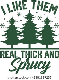 I like them real thick and sprucey, funny christmas, retro christmas, tree, winter, christmas, vector, holiday, snow, green, christmas tree