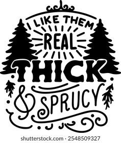 i like them real thick and sprucy merry christmas black vector graphic design and cut file