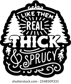 i like them real thick and sprucy merry christmas black vector graphic design and cut file