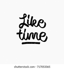 Like time. Ink hand lettering. Modern brush calligraphy. Handwritten phrase. Inspiration graphic design typography element. Cool simple vector sign.