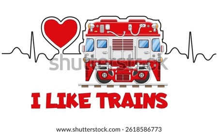 I like trains. Lettering. Side view. Locomotive on the background of a heart and pulse. Isolated on white background. Vector illustration.