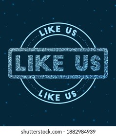 Like us. Glowing round badge. Network style geometric like us stamp in space. Vector illustration.