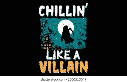 Chillin’ like a villain - Halloween T Shirt Design, Hand drawn lettering phrase, Cutting and Silhouette, card, Typography Vector illustration for poster, banner, flyer and mug.