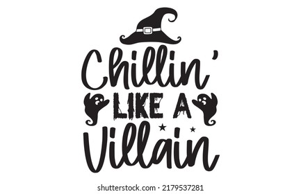 Chillin’ like a villain-Halloween Svg, T-Shirt Design, vector Illustration isolated on white background, Handwritten script for holiday party celebration