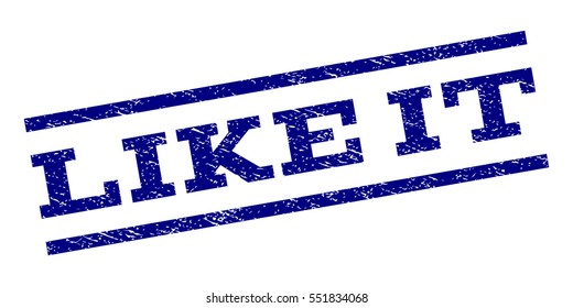 Like It watermark stamp. Text caption between parallel lines with grunge design style. Rubber seal stamp with dust texture. Vector navy blue color ink imprint on a white background.