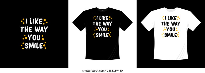 I like the way you smile typography t-shirt design 